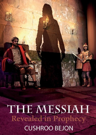 The Messiah Revealed in Prophecy by Cushroo Bejon 9781532680946