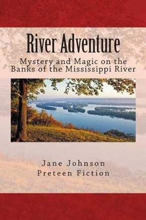 River Adventure: Mystery, Fun and Magic on the Big River by Jane A Johnson 9781506155395