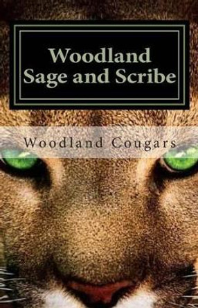 Woodland Sage and Scribe: The Cougar Stories that Must be Told by Lorrene Desbien 9781507841495