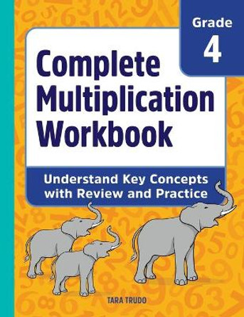 Complete Multiplication Workbook: Understand Key Concepts with Review and Practice by Tara Trudo 9781647390402