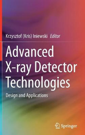 High-Z X-ray Detectors: Design and Applications by Krzysztof (Kris) Iniewski