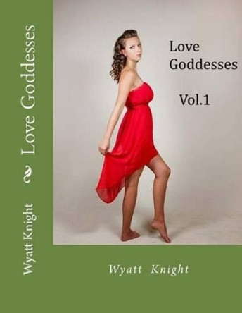 Love Goddesses: The Great Adventure Begins by Wyatt Knight 9781507887806