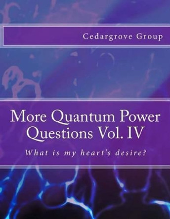 More Quantum Power Questions Vol. IV by Cedargrove Mastermind Group 9781508496908