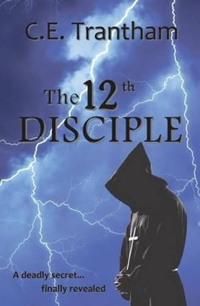 The 12th Disciple by C E Trantham 9781508959618