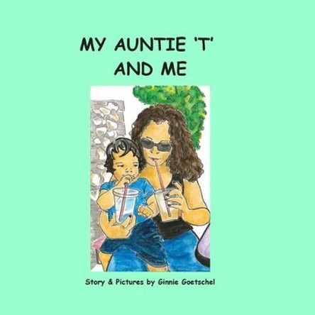 My Auntie 'T' and Me by Ginnie Goetschel 9781497487239