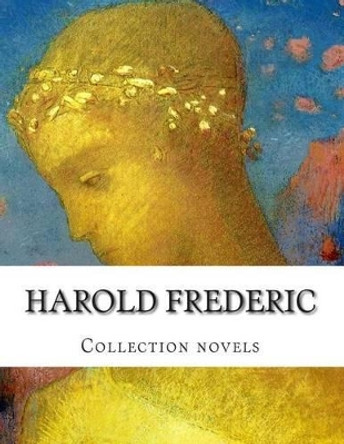 Harold Frederic, Collection novels by Harold Frederic 9781500393137