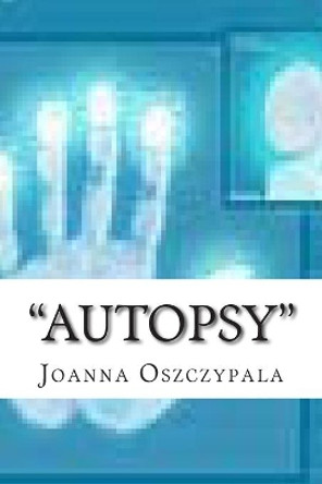 &quot;Autopsy&quot;: Novel, Literature, by Joanna Katarzyna Oszczypala 9781500226794