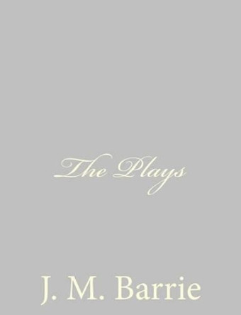 The Plays by James Matthew Barrie 9781484868096