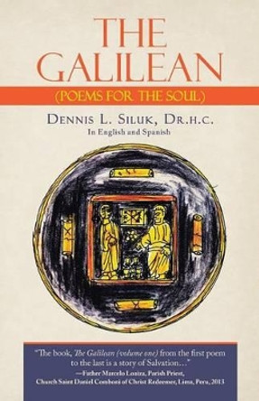 The Galilean: (poems for the Soul) by Dr H C Dennis L Siluk 9781491759066