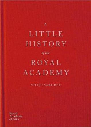 A Little History of the Royal Academy by Peter Sawbridge