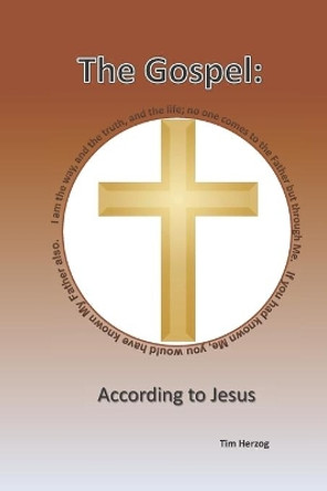 The Gospel: According To Jesus by Tim Herzog 9781791595791