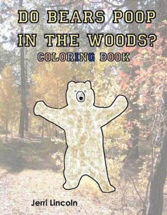 Do Bears Poop in the Woods? Coloring Book by Jerri Lincoln 9781938322105