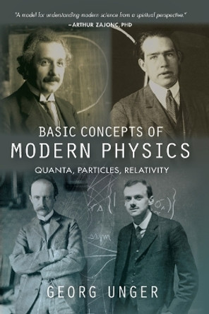 Basic Concepts of Modern Physics: Quanta, Particles, Relativity by Georg Unger 9781938685491