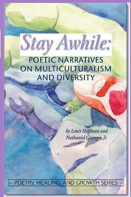 Stay Awhile: Poetic Narratives about Multiculturalism and Diversity by Louis Hoffman 9781939686084