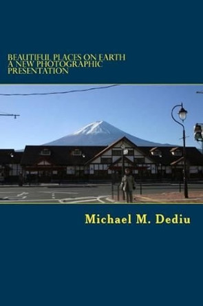 Beautiful Places on Earth: A new photographic presentation by Michael M Dediu 9781939757074