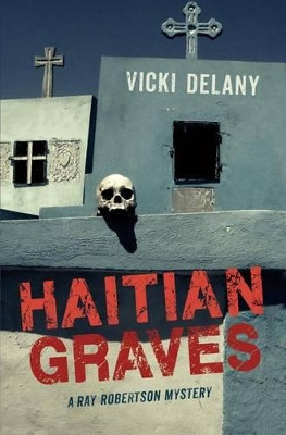Haitian Graves: A Ray Robertson Mystery by Vicki Delany 9781459808980