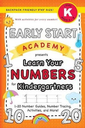 Early Start Academy, Learn Your Numbers for Kindergartners: (Ages 5-6) 1-20 Number Guides, Number Tracing, Activities, and More! (Backpack Friendly 6&quot;x9&quot; Size) by Lauren Dick 9781774377772