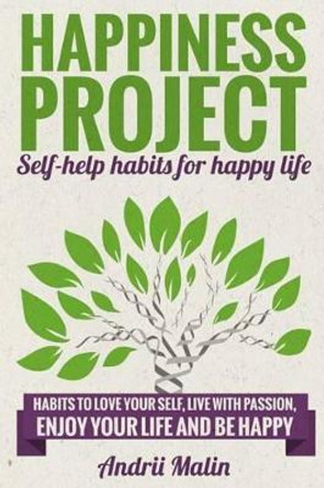 Happiness project: Self-help habits for happy life by Andrii Malin 9781537045160