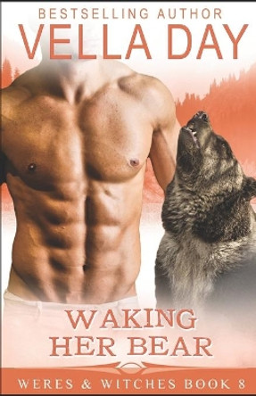 Waking Her Bear: A Hot Paranormal Fantasy Saga by Vella Day 9781941835357