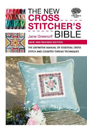 New Cross Stitcher's Bible: New and Revised Edition by Jane Greenoff