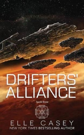 Drifters' Alliance: Book Three by Elle Casey 9781939455710