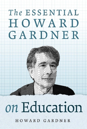 The Essential Howard Gardner on Education by Howard Gardner 9780807769836