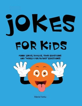 Jokes for Kids: 300 Clean & Funny Jokes, Riddles, Brain Teasers, Trick Questions and 'Would you Rather' Questions! (Ages 6-12 Travel Games for Kids in Car) by Marie Fontu 9781774340387