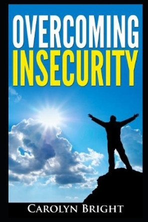 Overcoming Insecurity by Carolyn Bright 9781520770802