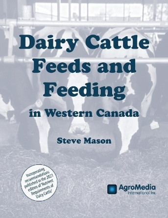 Dairy Cattle Feeds and Feeding in Western Canada by Steve Mason 9781777296728