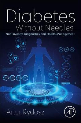 Diabetes Without Needles: Non-Invasive Diagnostics and Health Management by Artur Rydosz