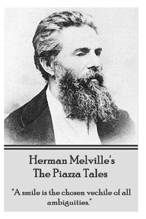 Herman Melville's the Piazza Tales: A Smile Is the Chosen Vehicle of All Ambiguities. by Herman Melville 9781780007229