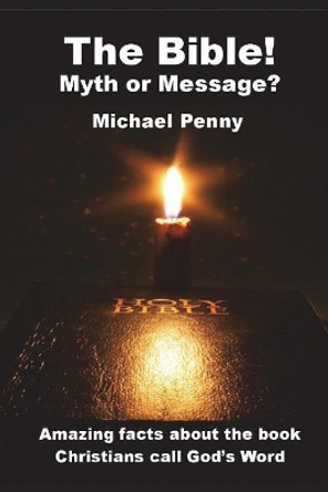 The Bible! Myth or Message? by Michael Penny 9781783644452