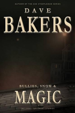 Bullies, Snow & Magic by Dave Bakers 9781785320224