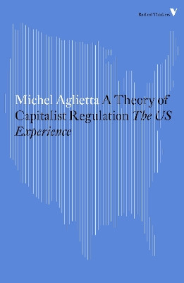 A Theory of Capitalist Regulation: The US Experience by Michel Aglietta 9781784782382