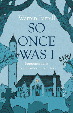 So Once Was I: Forgotten Tales from Glasnevin Cemetery by Warren Farrell 9781785375125