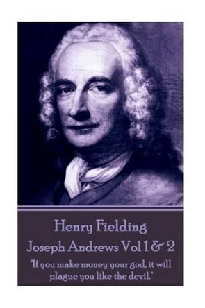 Henry Fielding - Joseph Andrews Vol 1 & 2: &quot;If you make money your god, it will plague you like the devil.&quot; by Henry Fielding 9781785434051