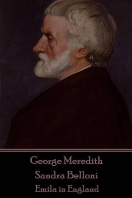 George Meredith - Sandra Belloni: Emila in England by George Meredith 9781785439834