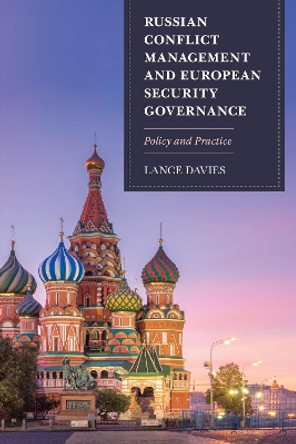 Russian Conflict Management and European Security Governance: Policy and Practice by Lance Davies 9781786608390