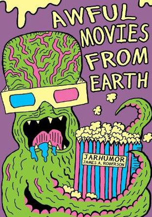 Awful Movies From Earth by James a Roberson 9781539153573