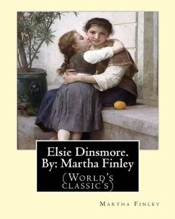 Elsie Dinsmore. By: Martha Finley: (World's classic's) by Martha Finley 9781539310228