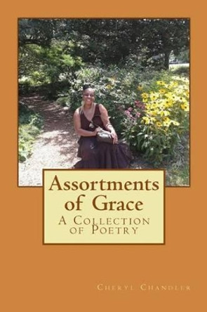 Assortments of Grace: A Collection of Poetry by Cheryl Denise Chandler 9781539195283