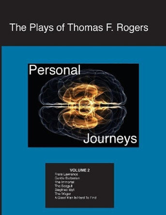 The Plays of Thomas F. Rogers: Personal Journeys by Thomas F Rogers 9781539464013