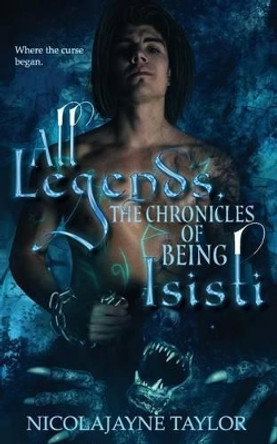 All Legends: The Chronicles of Isisti: The Curse of Mary Prequel by Nicolajayne Taylor 9781539499589