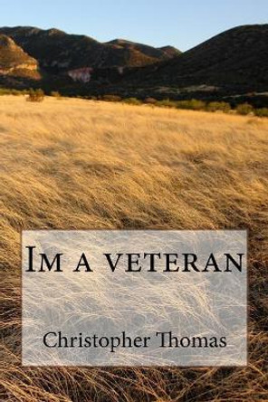 Im a veteran by Christopher Maxwell Thomas 9781540362087