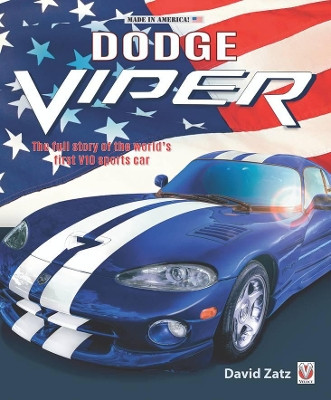 Dodge Viper: The Full Story of the World's First V10 Sports Car by David Zatz 9781787117495