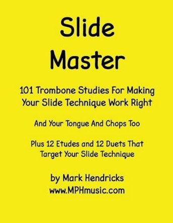 Slide Master: 101 Studies and 12 Matching Etudes and Duets by Mark Hendricks 9781514289631