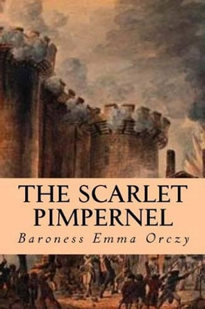 The Scarlet Pimpernel by Baroness Emma Orczy 9781539605225