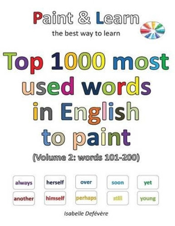 Top 1000 most used words in English to paint (Volume 2: words 101-200) by Isabelle Defevere 9781539743286