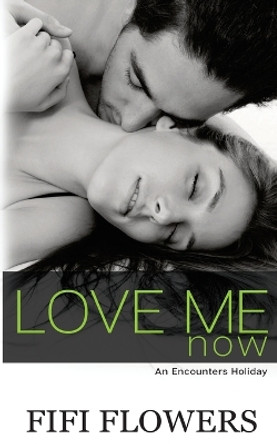 Love Me Now by Fifi Flowers 9781539855873