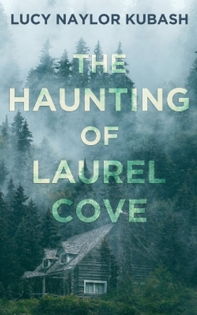 The Haunting of Laurel Cove by Lucy Naylor Kubash 9781509245512